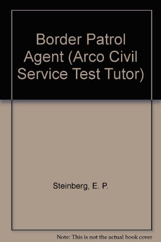 Border Patrol Agent (Arco Civil Service Test Tutor) (9780130801692) by Steinberg, E. P.