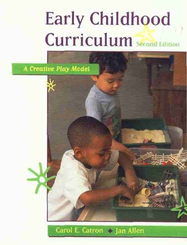 Early Childhood Curriculum: A Creative Play Model (2nd Edition) (9780130804068) by Carol E. Catron & Jan Allen