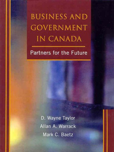 Business and Government in Canada: Partners for the Future (9780130807168) by Taylor, D. Wayne; Warrack, Allan A.; Baetz, Mark C.