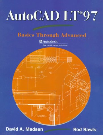 AutoCAD LT 97: Basics Through Advanced (2nd Edition) (9780130808967) by Madsen, David A.; Rawls, Rod R.