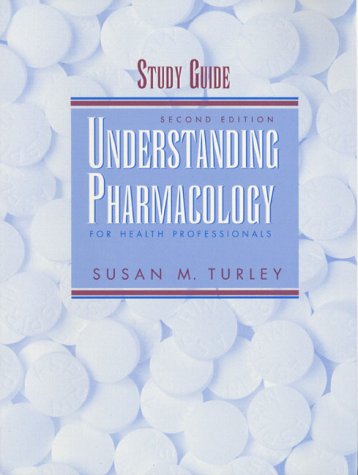 Understanding Pharmacology for Health Professionals Study Guide, Second Edition (9780130810908) by Turley, Susan M.