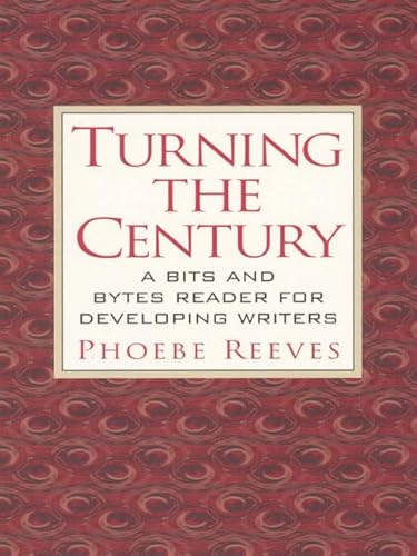 Turning the Century: A Bits and Bytes Reader for Developing Writers (9780130813053) by Reeves, Phoebe