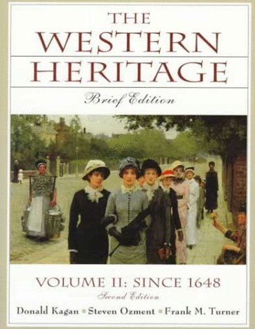 Western Heritage, The: Brief Edition, Vol. II Since 1648, Chaps. 13-31 (9780130814111) by Kagan, Donald; Ozment, Steven E.; Turner, Frank M.