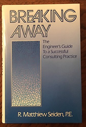 Stock image for Breaking Away : The Engineer's Guide to a Successful Consulting Practice for sale by First Choice Books