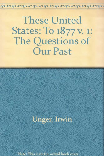 9780130815491: These United States: The Questions of Our Past : To 1877: The Questions of Our Past, Concise Edition, Volume 1: to 1877