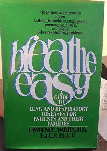 Breathe Easy: A Guide to Lung and Respiratory Diseases for Patients and Their Families (9780130817464) by Martin, Lawrence