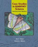 Case Studies in Elementary Science: Learning from Teachers (9780130824677) by Howe, Ann C.; Nichols, Sharon E.