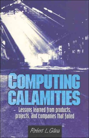 Imagen de archivo de Computing Calamities: Lessons Learned from Products, Projects, and Companies That Failed a la venta por Green Street Books