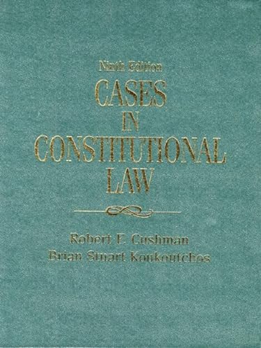 Cases in Constitutional Law (9th Edition) (9780130832795) by Cushman, Robert F.; Koukoutchos, Brian Stuart