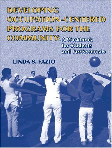Stock image for Developing Occupation-Centered Programs for the Community: A Workbook for Students and Professionals for sale by St Vincent de Paul of Lane County