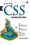 Stock image for Core CSS - Cascading Style Sheets; The Experienced Developer's Guide to CSS1 and CSS2, Comprehensive Browser and Platform Compatibility Info, In-depth Examples Throughout, Plus an Extensive CSS1/CSS2 Reference Section for sale by gearbooks