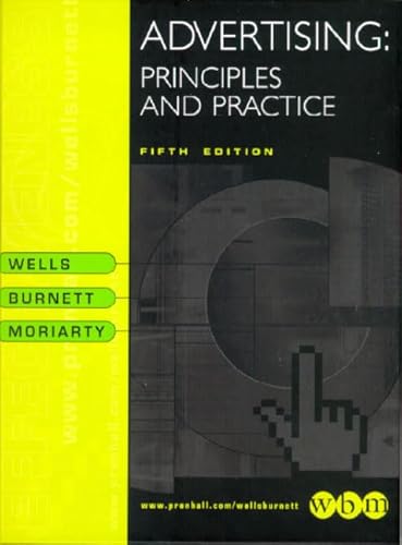 Advertising: Principles and Practice (9780130835710) by Wells, William; Burnett, John; Moriarty, Sandra E.