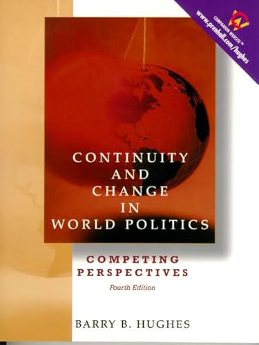 Continuity and Change in World Politics: Competing Perspectives (4th Edition) (9780130835789) by Hughes, Barry B.