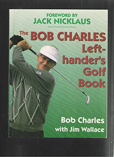 Stock image for Bob Charles Left Hander's Golf Book for sale by Better World Books: West