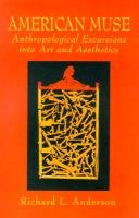 American Muse: Anthropological Excursions into Art and Aesthetics (9780130843135) by Anderson, Richard L.