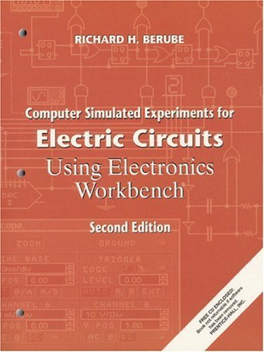 Computer Simulated Experiments for Electric Circuits Using Electronics Workbench (2nd Edition) (9780130845085) by Berube, Richard H.; Berube, Richard