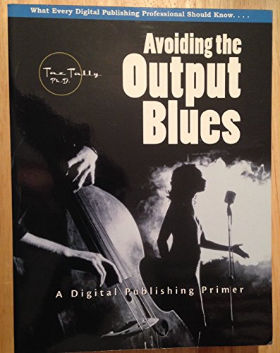 Beispielbild fr Avoiding the Output Blues: A Digital Publishing Primer zum Verkauf von HPB-Red
