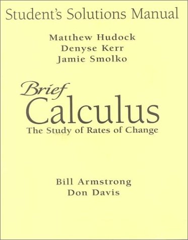 Brief Calculus: The Study of Rates of Change (9780130858825) by Armstrong, Bill; Davis, Donald E.; Hudock, Matthew; Kerr, Denyse; Smolko, Jamie