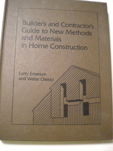 Builder's and Contractor's Guide to New Methods and Materials in Home Construction (9780130860330) by Emerson, Larry; Oleksy, Walter