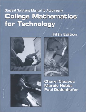 College Mathematics for Technology: Solutions Manual (9780130861092) by Cleaves, Cheryl; Hobbs, Margie; Dudenhefer, Paul