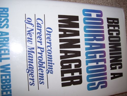 9780130863720: Becoming a Courageous Manager: Overcoming Career Problems of New Managers