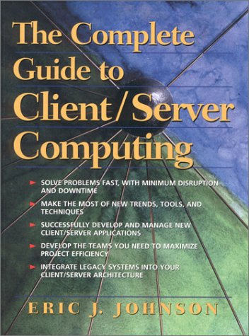 The Complete Guide to Client Server Computing - Johnson, Eric