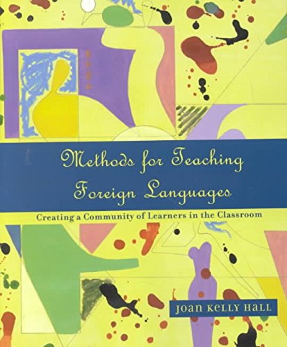 Methods for Teaching Foreign Languages: Creating a Community of Learners in the Classroom - Hall, Joan Kelly