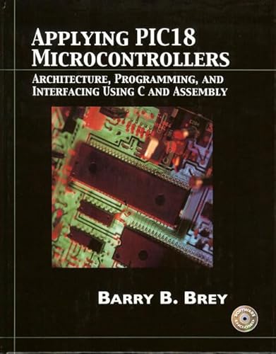 9780130885463: Applying PIC18 Microcontrollers: Architecture, Programming, and Interfacing using C and Assembly