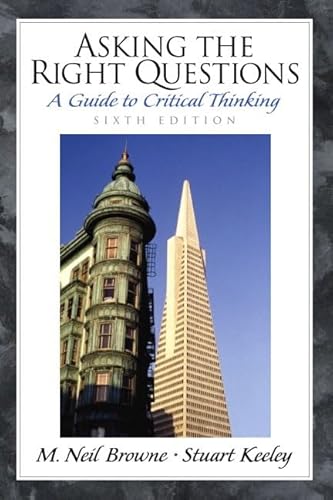 Asking the Right Questions : A Guide to Critical Thinking , 6th Ed. -