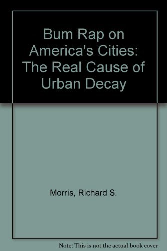 Beispielbild fr Bum Rap on America's Cities: The Real Cause of Urban Decay zum Verkauf von Wonder Book