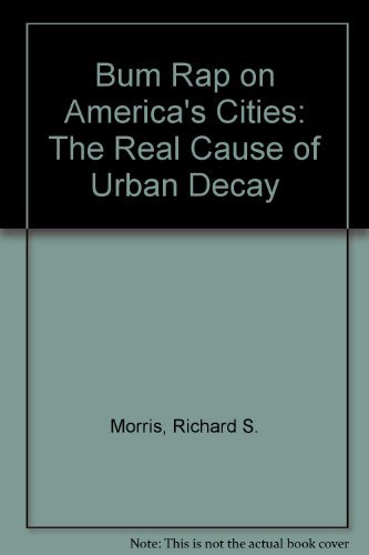Imagen de archivo de Bum Rap on America's Cities: The Real Cause of Urban Decay a la venta por Wonder Book