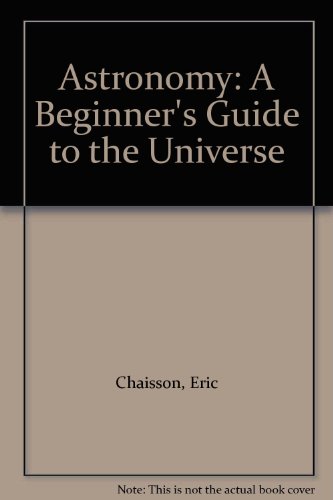 Astronomy: A Beginner's Guide to the Universe (9780130892331) by Chaisson, Eric; McMillan, Steve