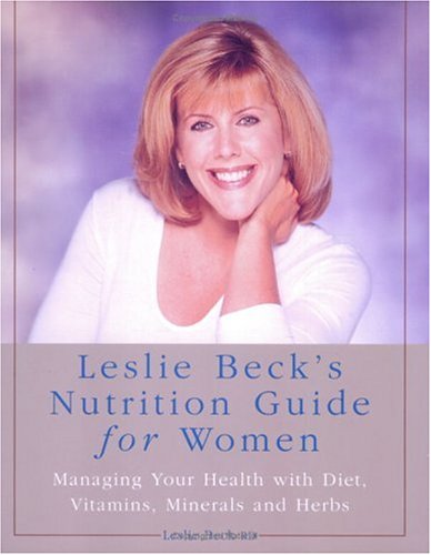 9780130897343: Leslies Becks Nutrition Guide For Women: Managing Your Health With Diet Vitamins Minerals And