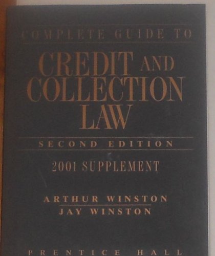 Complete Guide to Credit and Collection (Complete Guide to Credit & Collection Law Supplement) (9780130899538) by Arthur Winston