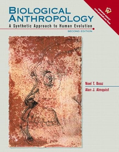 Biological Anthropology: A Synthetic Approach to Human Evolution (2nd Edition) (9780130908193) by Boaz, Noel T.; Almquist, Alan J.