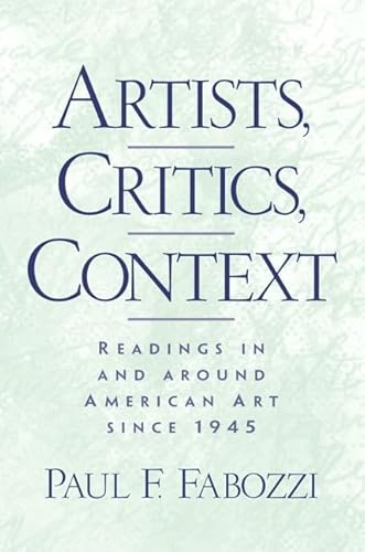 Stock image for Artists, Critics, Context: Readings in and Around American Art since 1945 for sale by Wonder Book