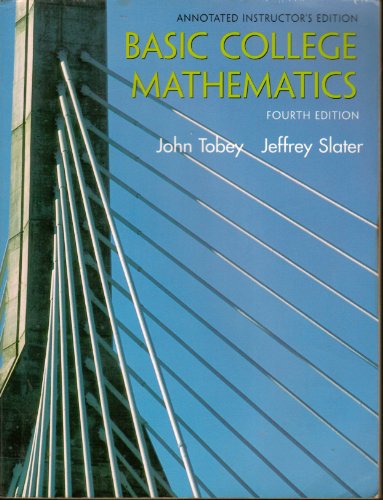 Basic College Mathematics: ANNOTATED INSTRUCTOR'S EDITION (9780130909558) by Tobey, John, And J. Slater