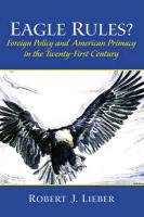 Beispielbild fr Eagle Rules? Foreign Policy and American Primacy in the Twenty-First Century zum Verkauf von WorldofBooks