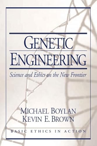 9780130910851: Genetic Engineering:Science and Ethics on the New Frontier (Basic Ethics in Action)