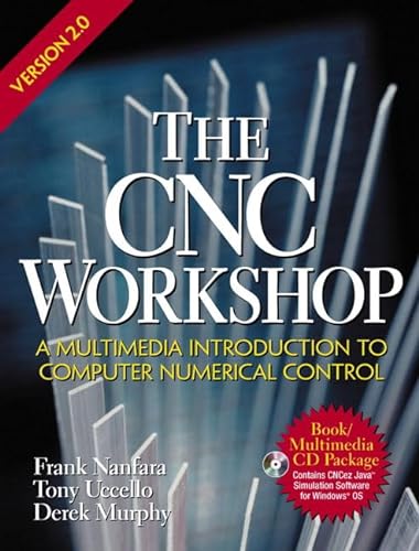 The CNC Workshop Version 2.0 (2nd Edition) (9780130914125) by Nanfara, Frank; Uccello, Tony; Murphy, Derek