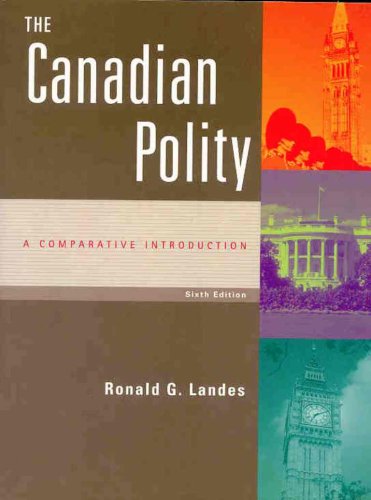 The Canadian Polity: A Comparative Introduction (6th Edition) (9780130914170) by Landes, Ronald G.