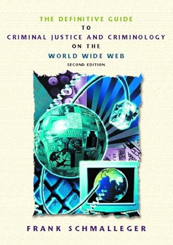 The Definitive Guide to Criminal Justice and Criminology on the World Wide Web (9780130915900) by Schmalleger, Frank