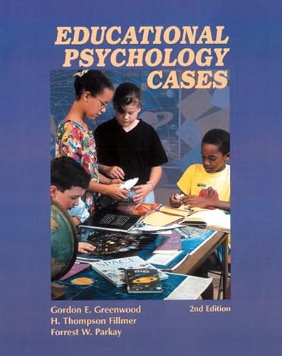 Educational Psychology Cases (2nd Edition) (9780130918468) by Greenwood, Gordon E.; Fillmer, H. Thompson; Parkay, Forrest W.