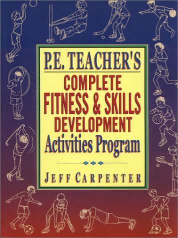 9780130925763: P.E. Teacher's Complete Fitness and Skills Development Activities Program