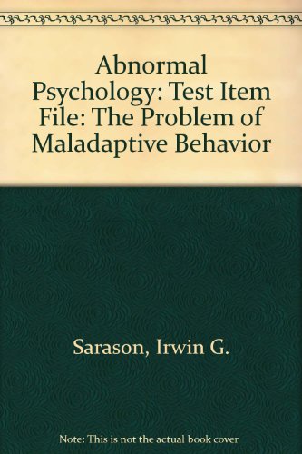 Abnormal Psychology: The Problem of Maladaptive Behavior, 10th Ed., TEST ITEM FILE (9780130926715) by Irwing G. Sarason