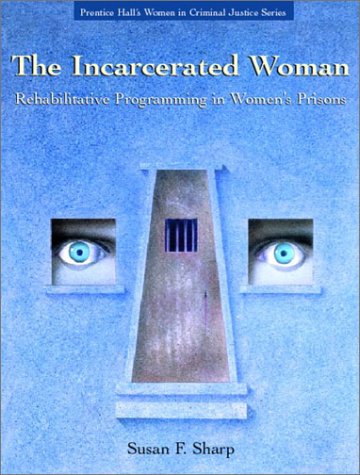 9780130940674: The Incarcerated Woman: Rehabilative Programming in Women's Prisons (Prentice Hall's Women in Criminal Justice Series)