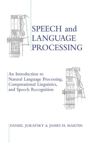 Speech and Language Processing: An Introduction to Natural Language Processing, Computational Linguistics, and Speech Recognition: An Introduction to . Hall Series in Artificial Intelligence) - Jurafsky, Dan, H. Martin James Andrew Kehler u. a.