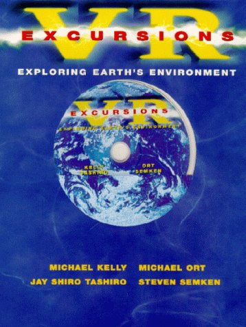 VR Excursions: Exploring Earth's Environment, Version 1.0 (9780130962621) by Michael Kelly; Michael Ort; Jay Shiro Tashiro; Steve Semken