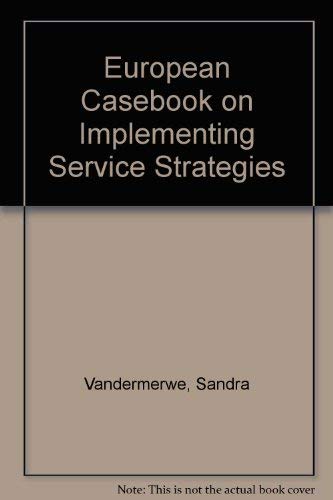 Competing through services: Strategy and implementation : cases and text (European casebook series in management) (9780130971302) by Vandermerwe, Sandra