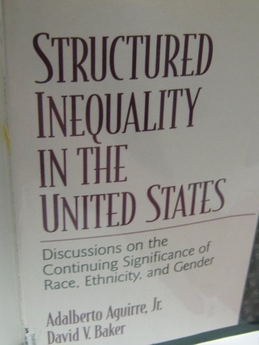 Structured Inequality in the United States: Critical Discussions on the Continuing Significance of Race, Ethnicity, and Gender (9780130974037) by Aguirre, Adalberto, Jr.; Baker, David V.